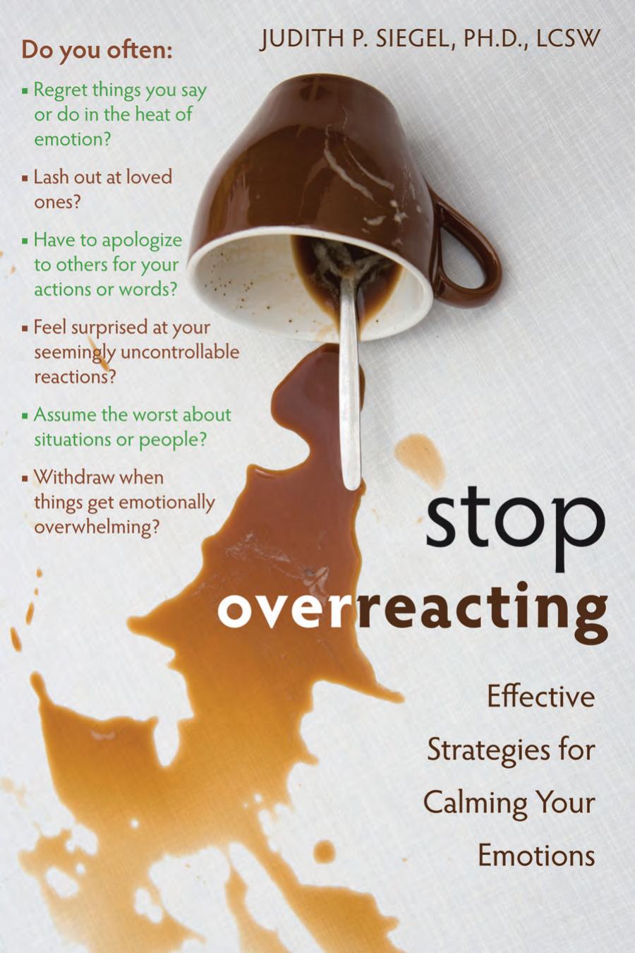 Stop Overreacting Effective Strategies For Calming Your Emotions Judith Siegel