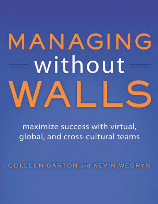 Managing Without Walls Maximize Success With Virtual Global And Crosscultural Teams Colleen Garton Kevin Wegryn