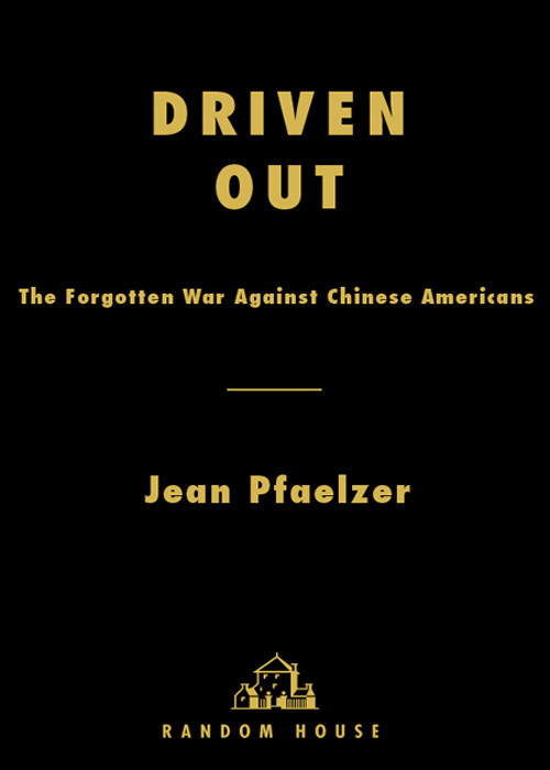 Driven Out The Forgotten War Against Chinese Americans Jean Pfaelzer