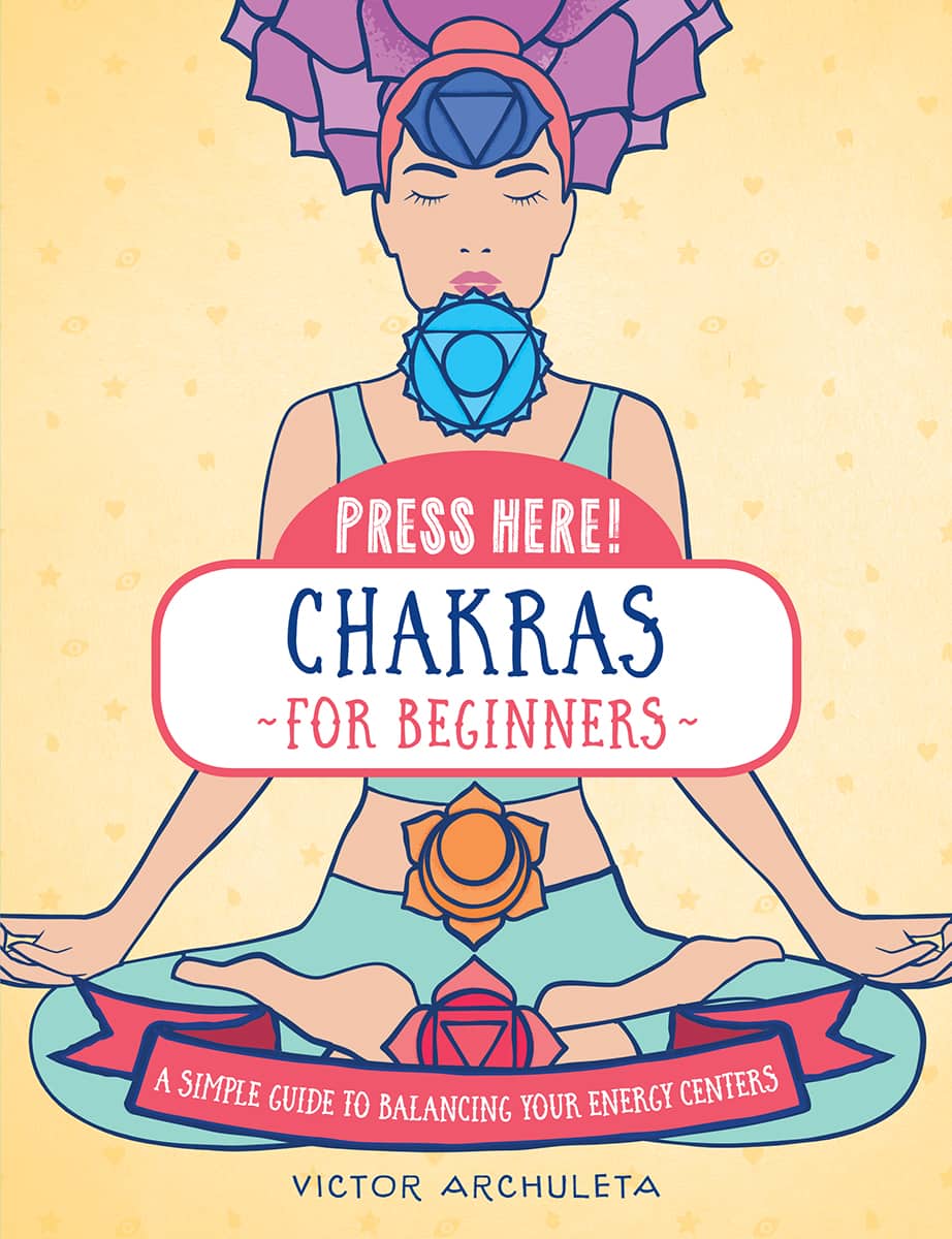 Press Here Chakras For Beginners A Simple Guide To Strengthen Your Energy Centers Victor Archuleta