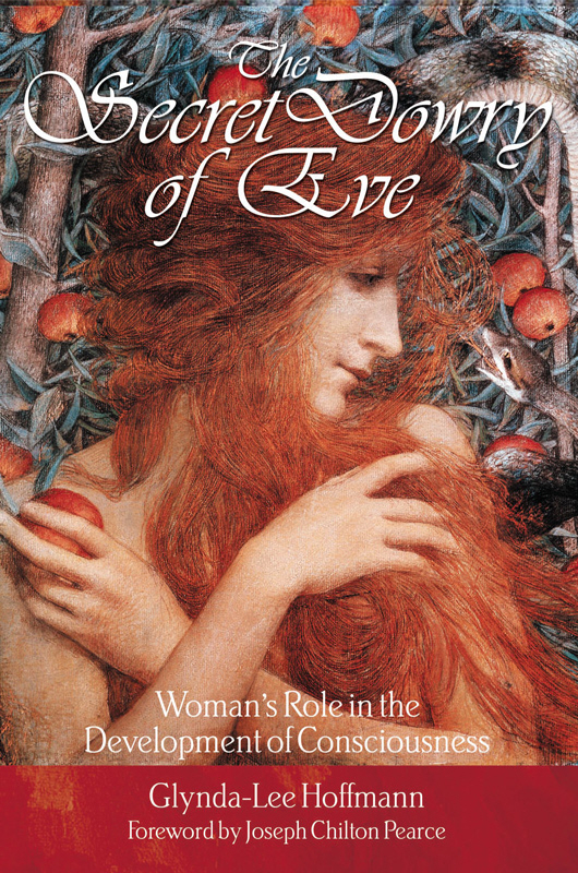 The Secret Dowry Of Eve Womans Role In The Development Of Consciousness Glyndalee Hoffmann