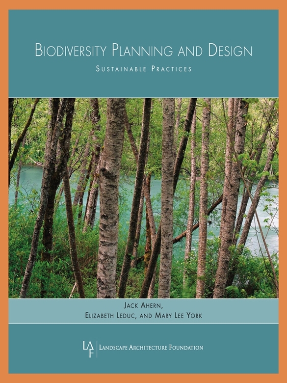 Biodiversity Planning And Design Sustainable Practices Jack Ahern Elizabeth Leduc Mary Lee York Landscape Architecture Foundation