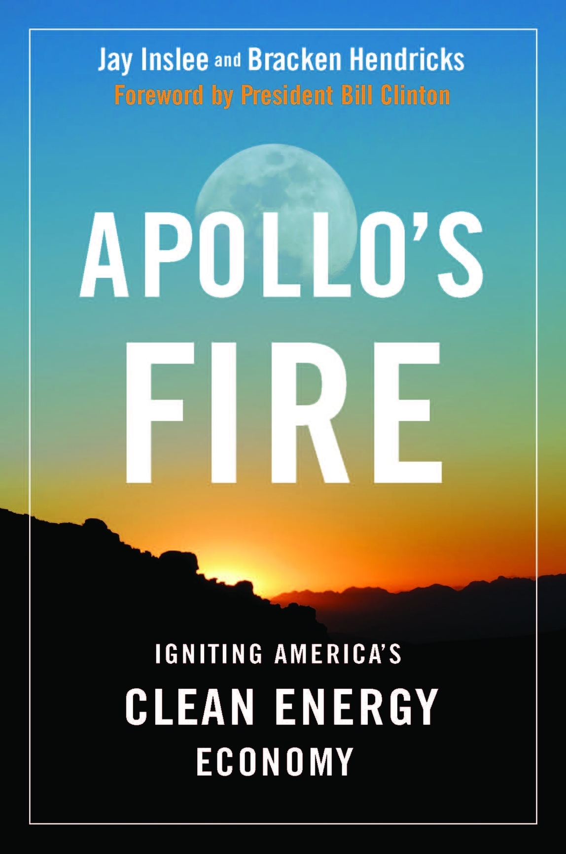 Apollos Fire Igniting Americas Clean Energy Economy Jay Inslee Bracken Hendricks