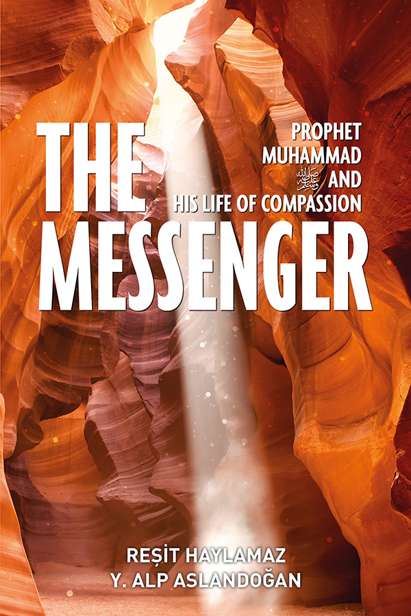 The Messenger Prophet Muhammad And His Life Of Compassion Resit Haylamaz Y A Aslandogan