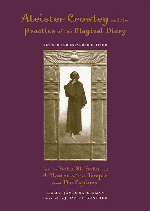 Aleister Crowley And The Practice Of The Magical Diary James Wasserman