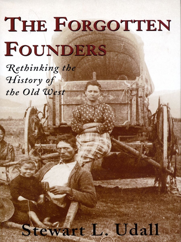 The Forgotten Founders Rethinking The History Of The Old West Stewart L Udall