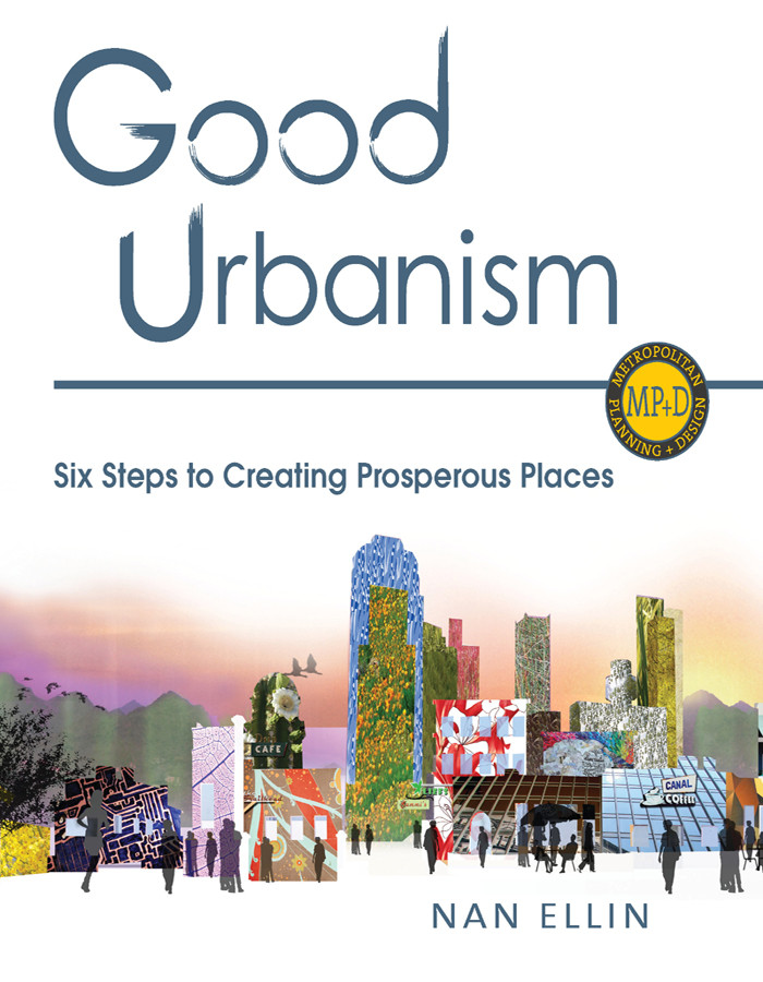 Good Urbanism Six Steps To Creating Prosperous Places Nan Ellin