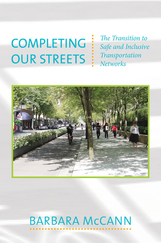 Completing Our Streets The Transition To Safe And Inclusive Transportation Networks Barbara Mccann