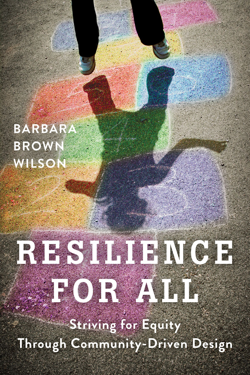 Resilience For All Striving For Equity Through Communitydriven Design Barbara Brown Wilson