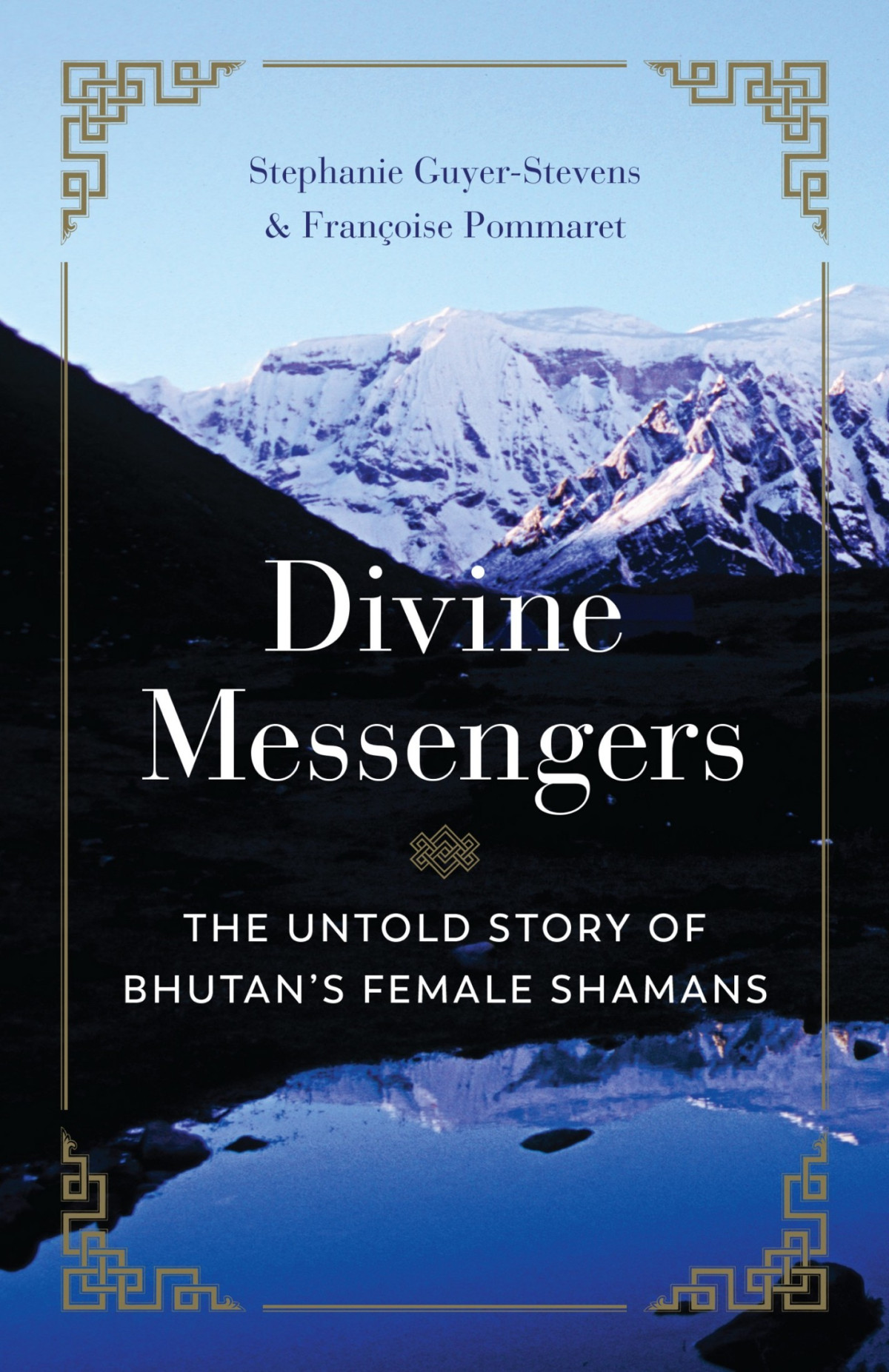 Divine Messengers The Untold Story Of Bhutans Female Shamans The Untold Story Of Bhutans Female Shamans Guyerstevens Francoise Pommaret