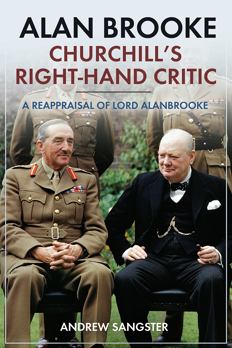 Alan Brooke Churchills Righthand Critic A Reappraisal Of Lord Alanbrooke Andrew Sangster