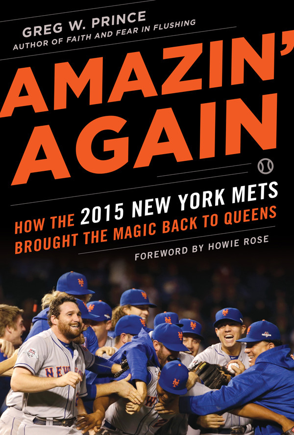 Amazin Again How The 2015 New York Mets Brought The Magic Back To Queens Greg W Prince