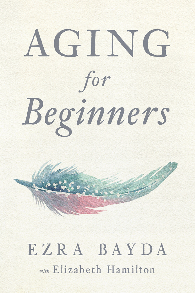 Aging For Beginners Ezra Bayda