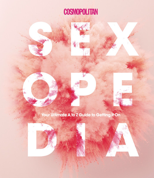 Cosmopolitan Sexopedia The Ultimate A To Z Guide To Getting It On Your Ultimate A To Z Guide To Getting It On Cosmopolitan