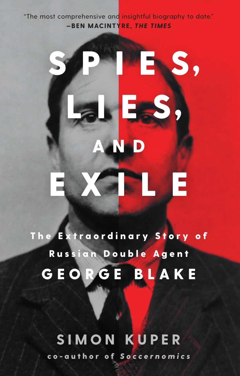 Spies Lies And Exile The Extraordinary Story Of Russian Double Agent George Blake Simon Kuper