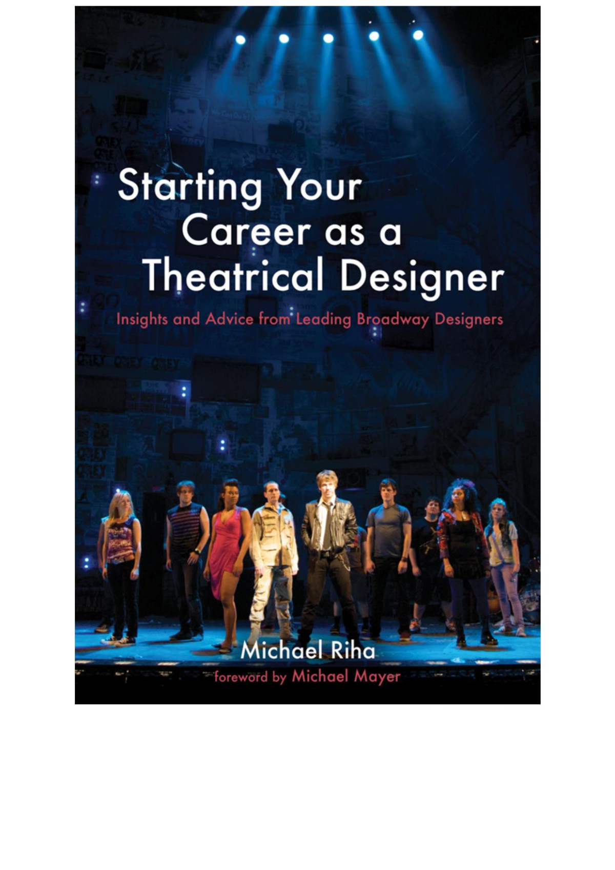 Starting Your Career As A Theatrical Designer Insights And Advice From Leading Broadway Designers Michael J Riha