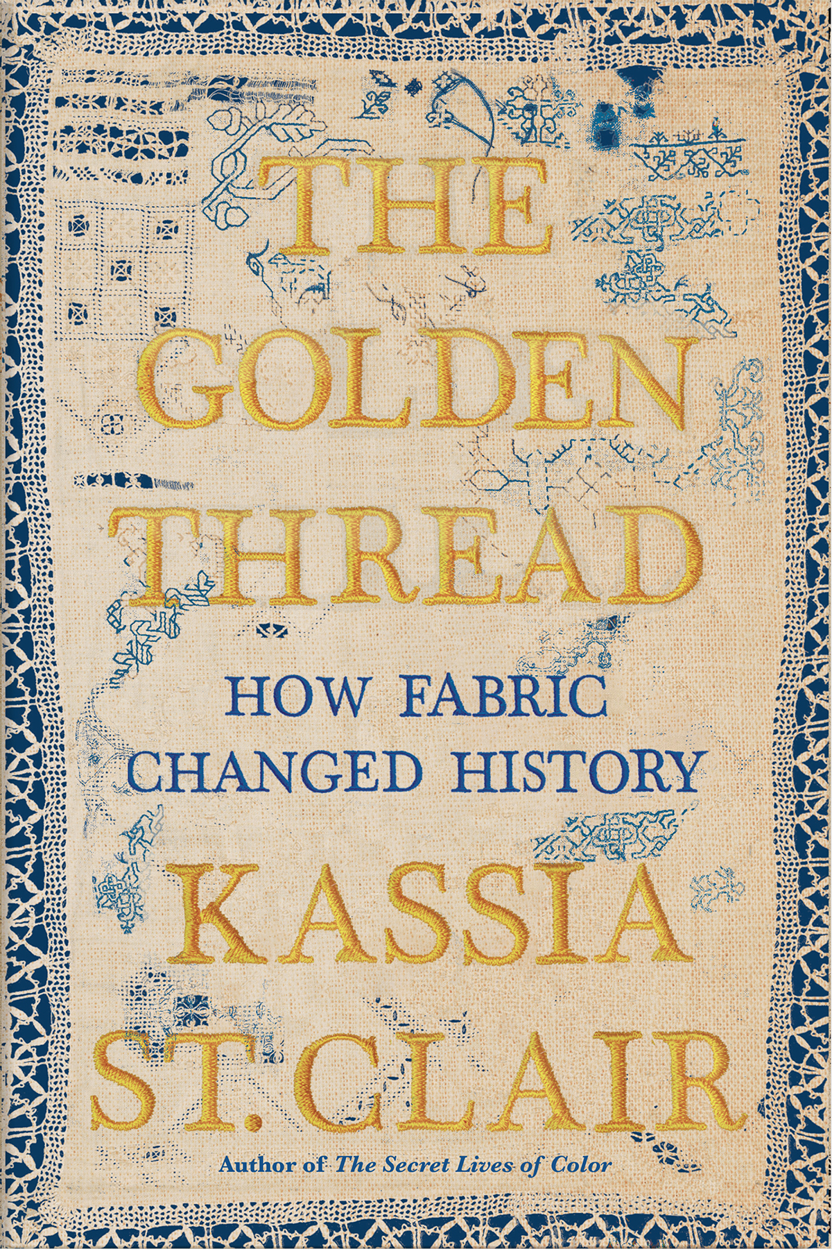 The Golden Thread How Fabric Changed History Kassia St Clair