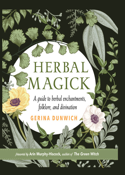 Herbal Magick A Guide To Herbal Enchantments Folklore And Divination Gerina Dunwich