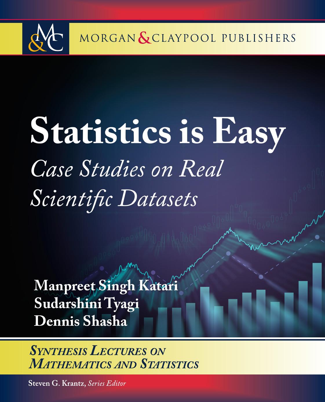 Statistics Is Easy Case Studies On Real Scientific Datasets Manpreet Singh Katari Sudarshini Tyagi Dennis Shasha