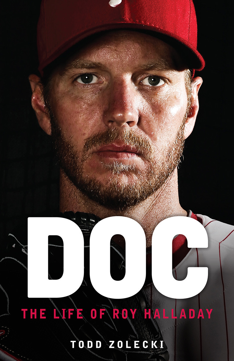 Doc The Life Of Roy Halladay Todd Zolecki
