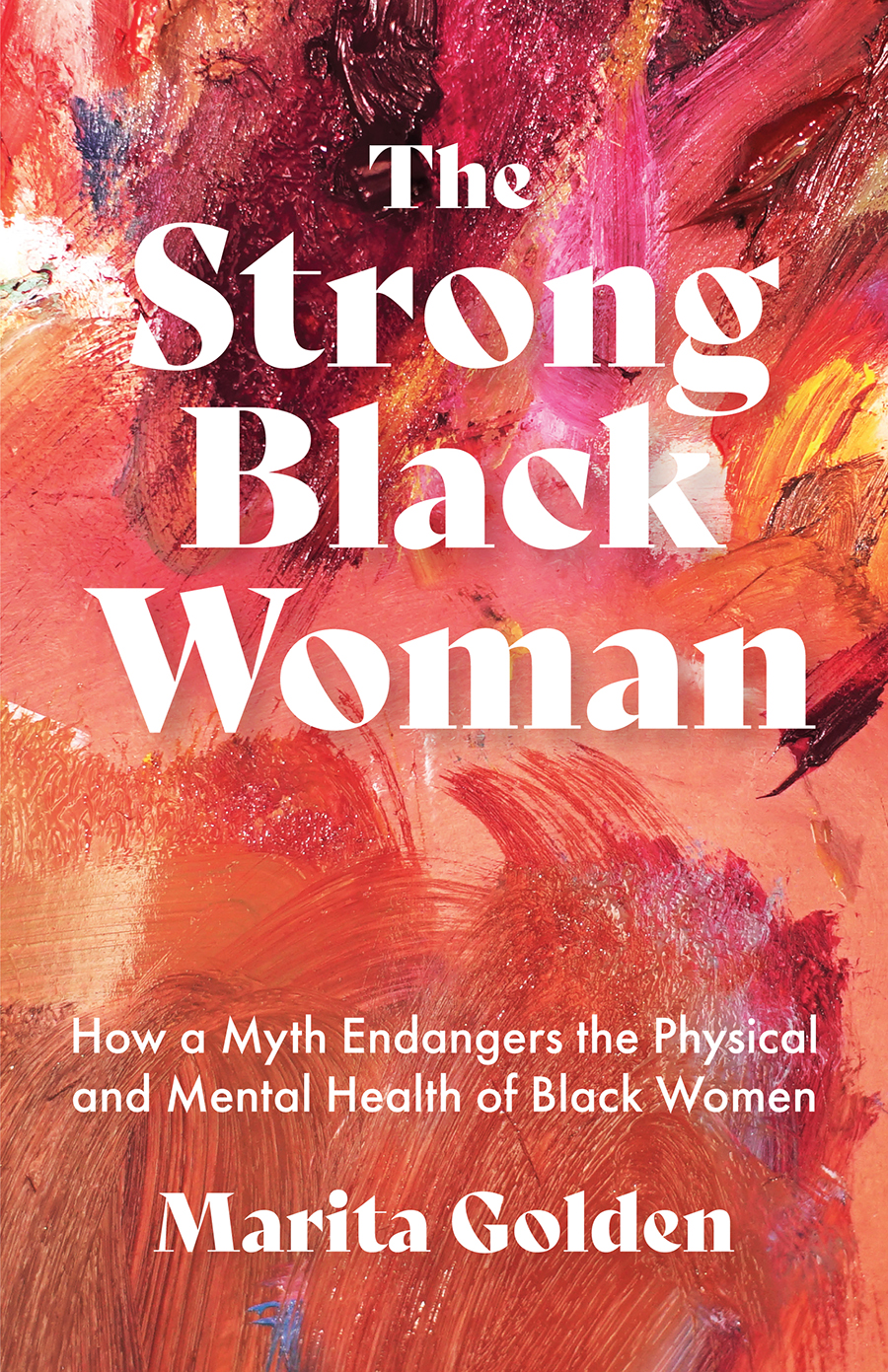 The Strong Black Woman How A Myth Endangers The Physical And Mental Health Of Black Women Marita Golden