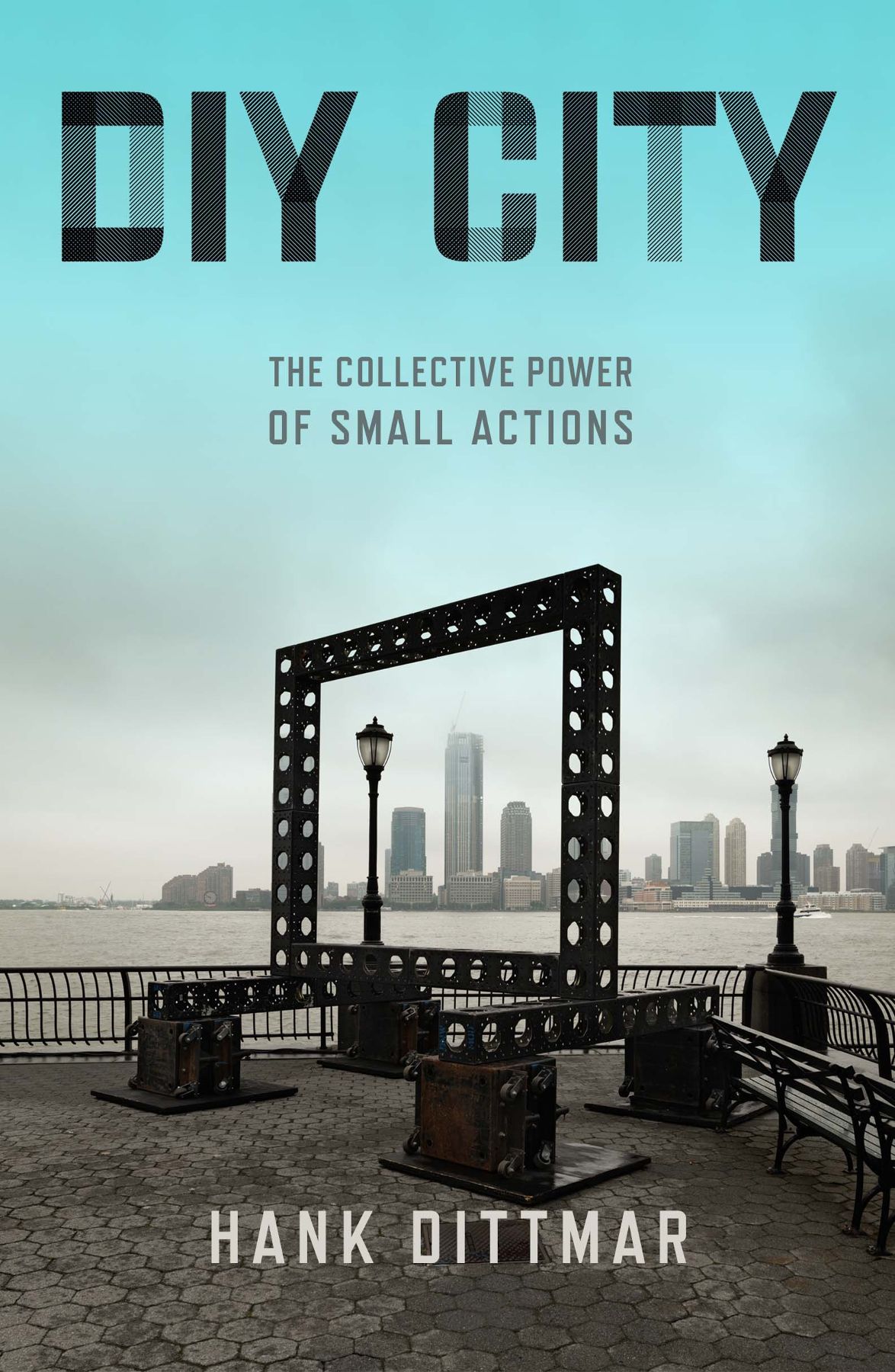Diy City The Collective Power Of Small Actions The Collective Power Of Small Actions Hank Dittmar