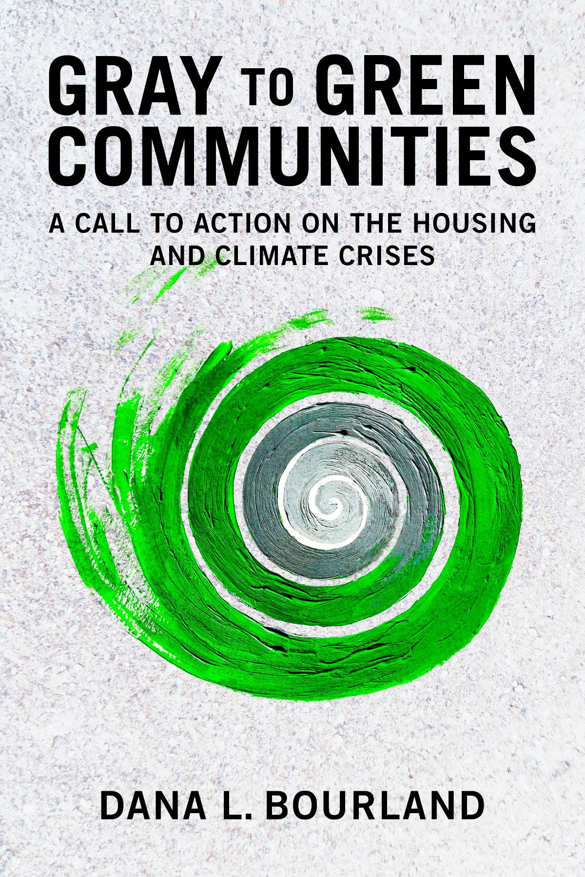 Gray To Green Communities A Call To Action On The Housing And Climate Crises Dana Bourland