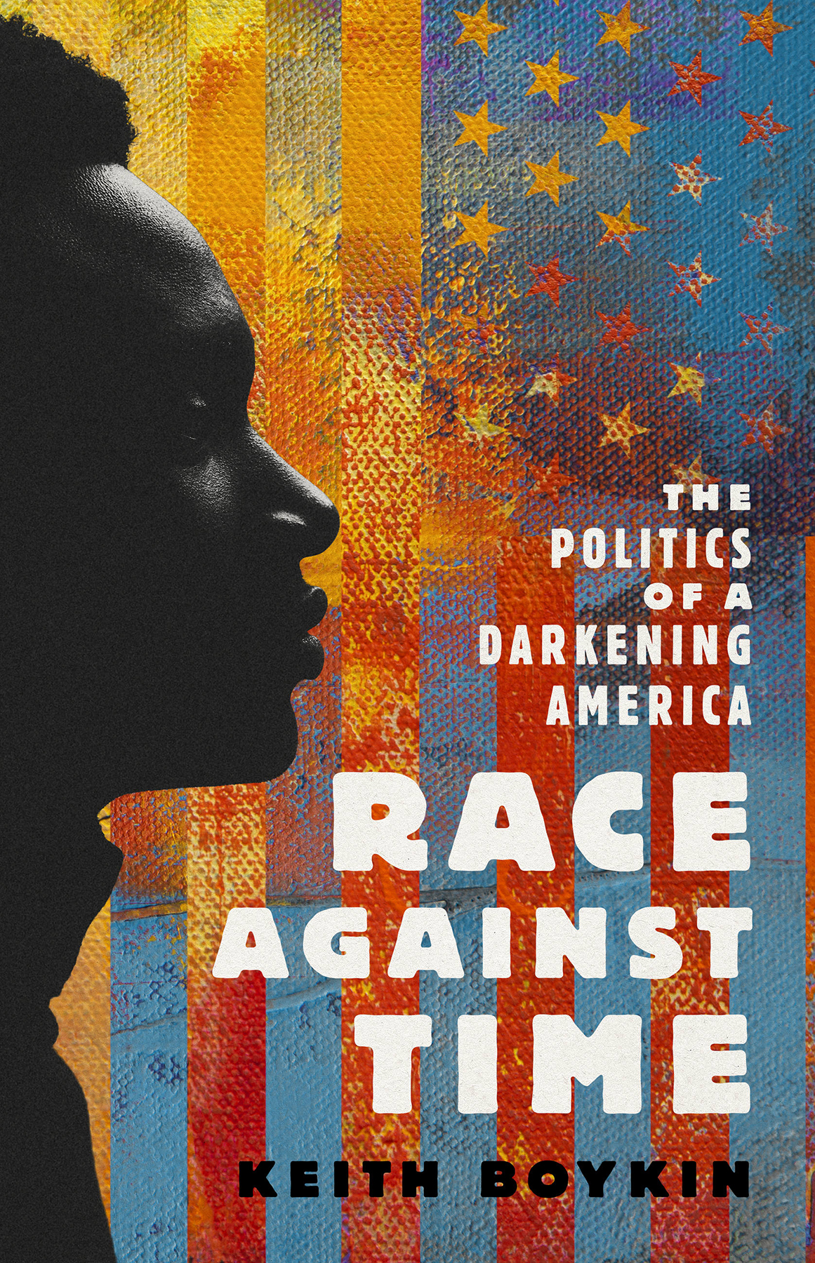 Race Against Time The Politics Of A Darkening America Keith Boykin