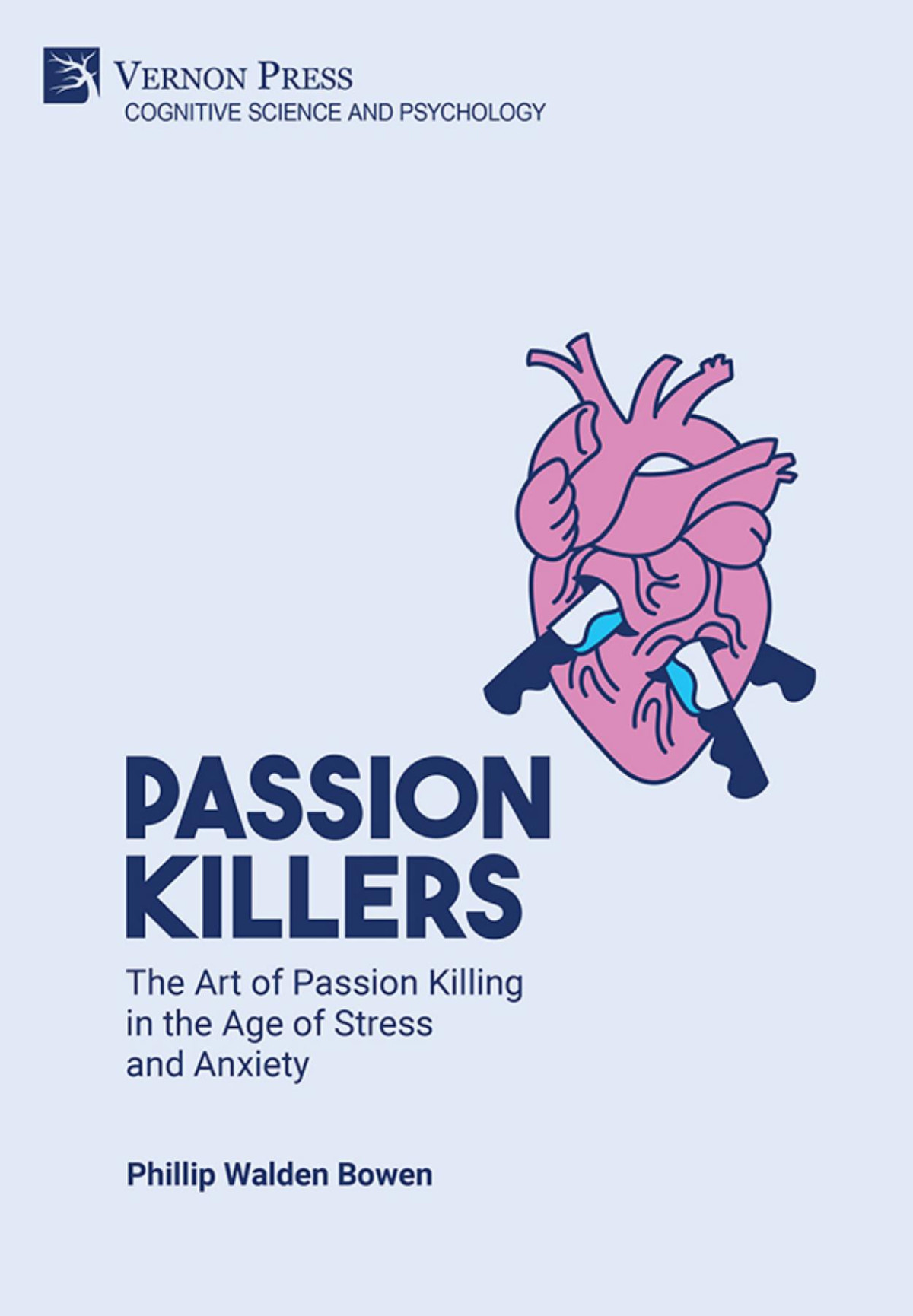 Passion Killers The Art Of Passion Killing In The Age Of Stress And Anxiety Phillip Walden Bowen