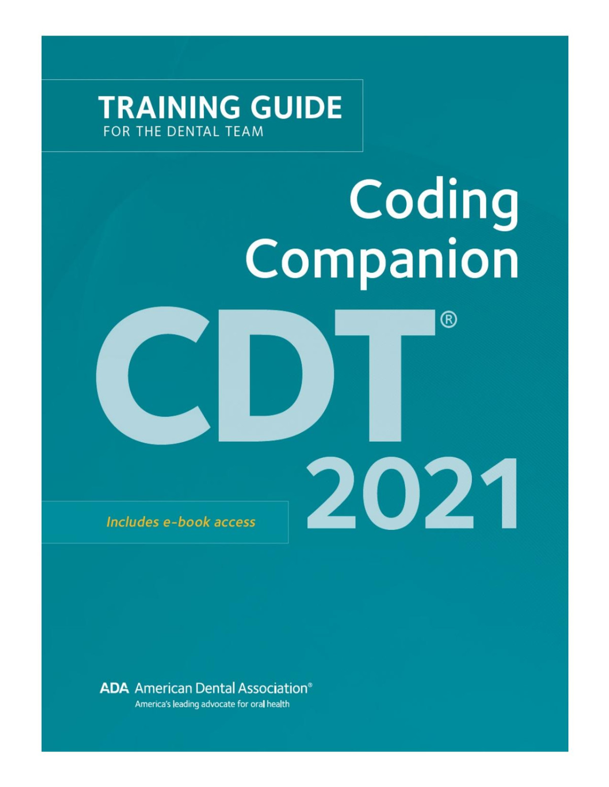 Cdt 2021 Coding Companion Training Guide For The Dental Team American Dental Association