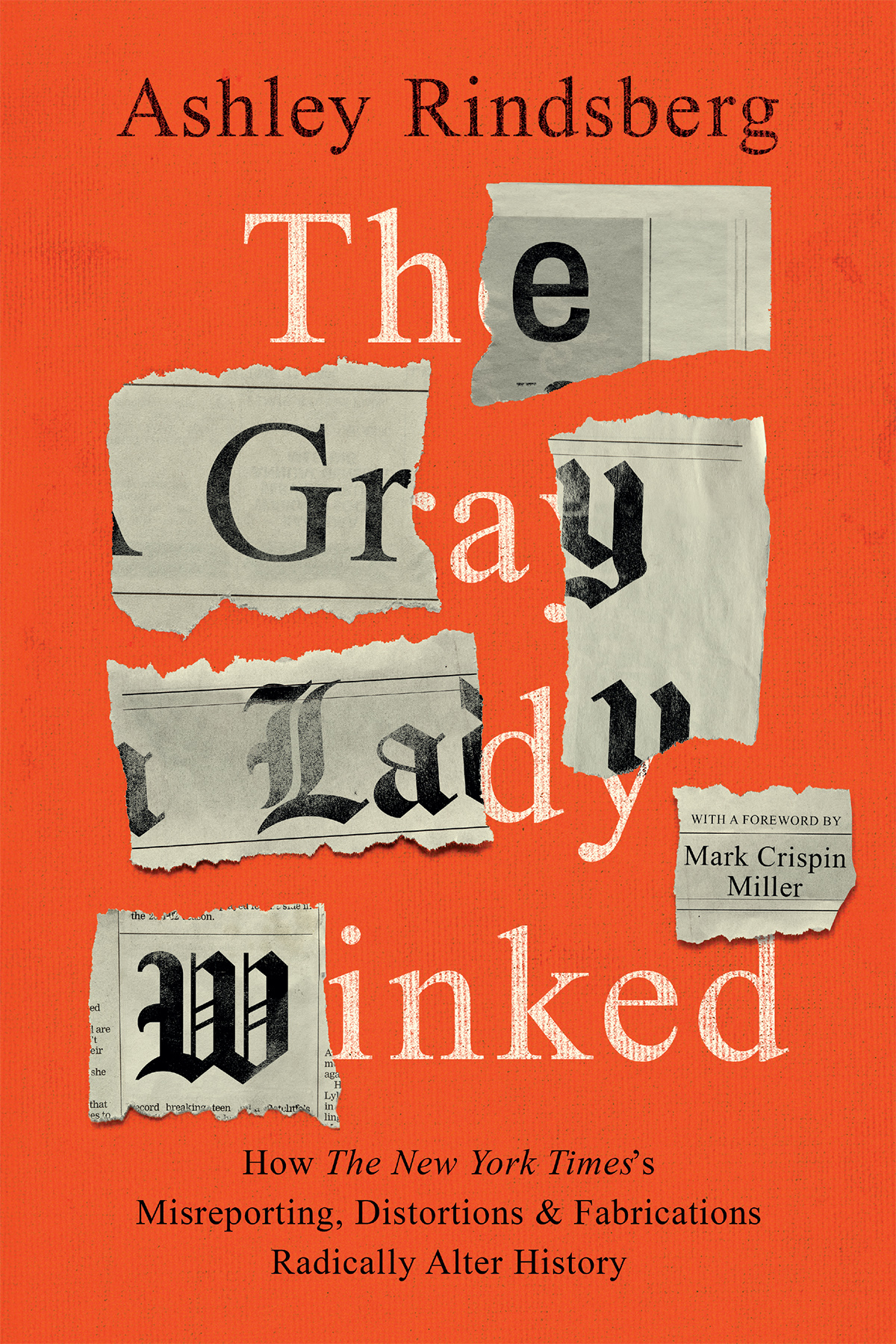 The Gray Lady Winked How The New York Times Misreporting Fabrications And Distortions Radically Alter History Ashley Rindsberg