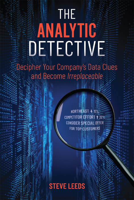 The Analytic Detective Decipher Your Companys Data Clues And Become Irreplaceable Steve Leeds