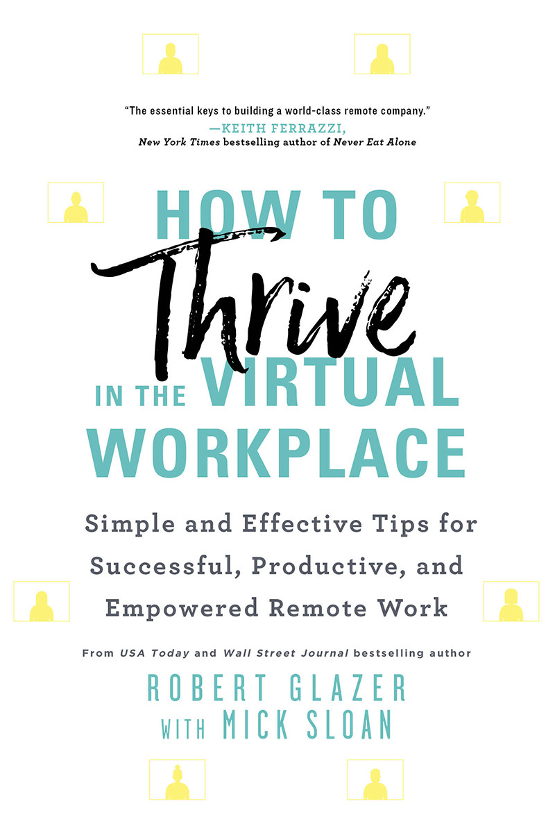 How To Thrive In The Virtual Workplace Robert Glazer