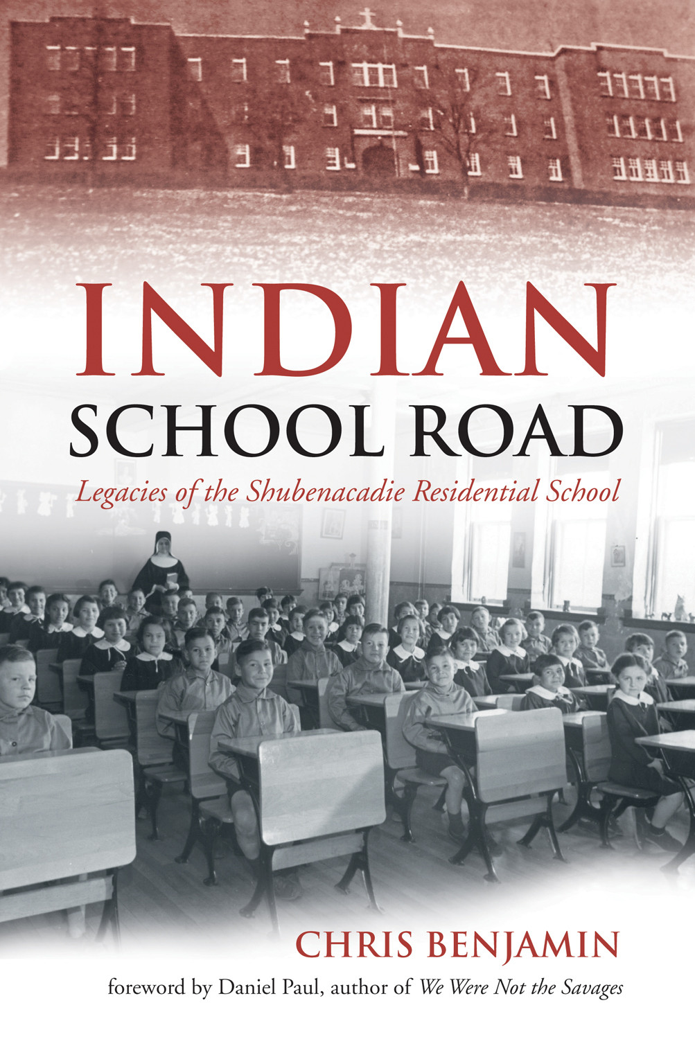 Indian School Road Legacies Of The Shubenacadie Residential School Chris Benjamin