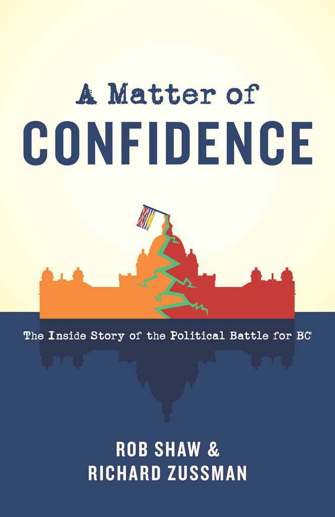 A Matter Of Confidence The Inside Story Of The Political Battle For Bc Rob Shaw Richard Zussman