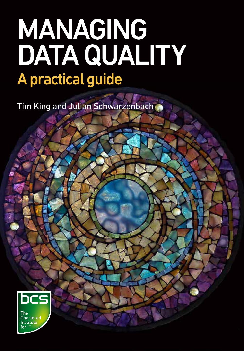 Managing Data Quality A Practical Guide Tim King Julian Schwarzenbach