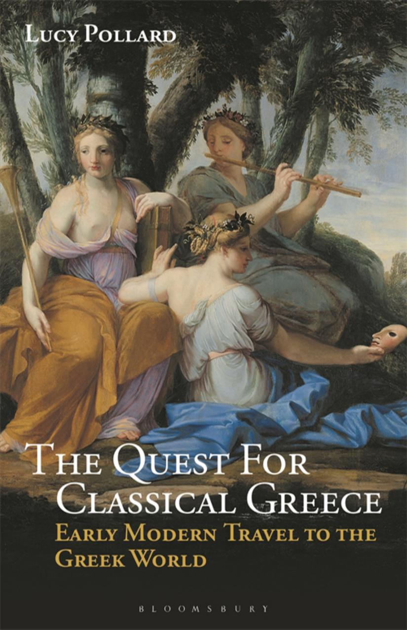 The Quest For Classical Greece Early Modern Travel To The Greek World Lucy Pollard