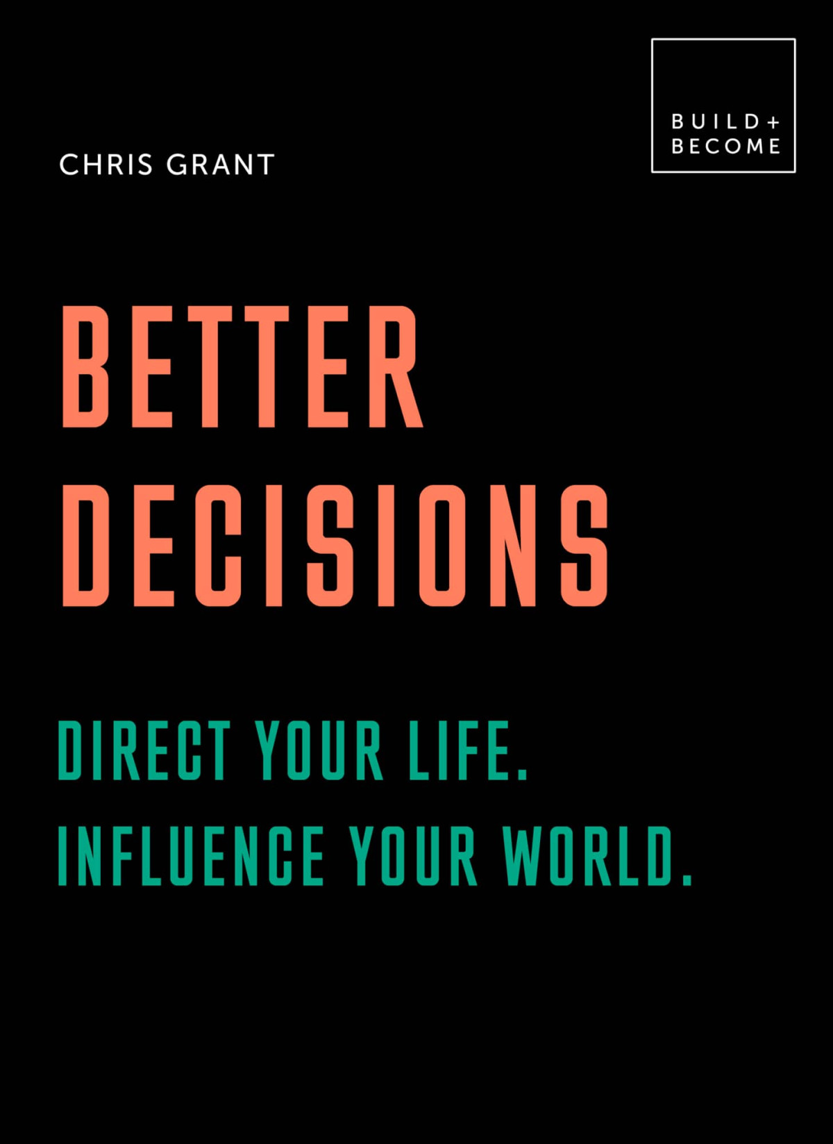 Better Decisions How To Be A Change Maker Making Decisions In A Fast World 20 Thoughtprovoking Lessons Chris Grant