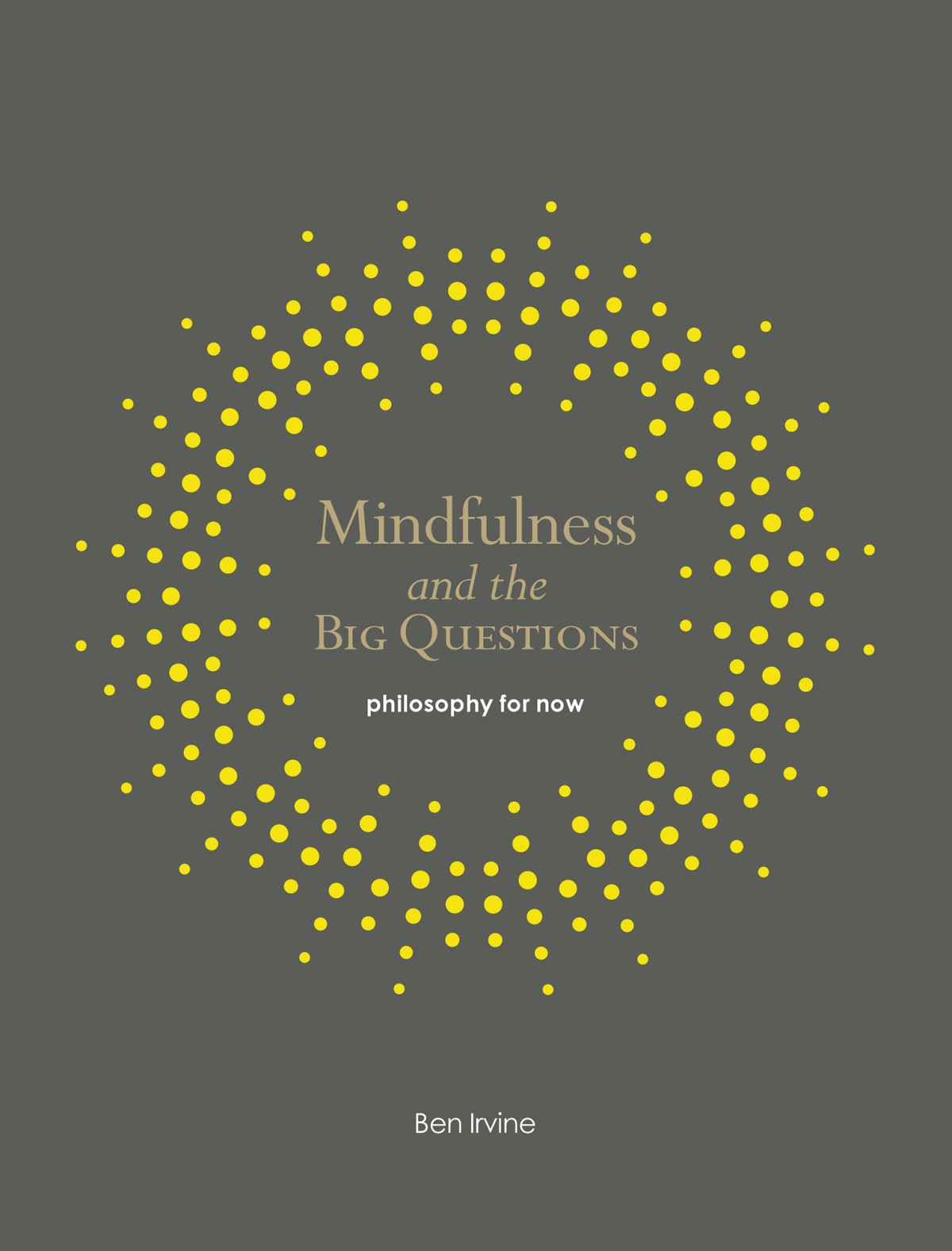 Mindfulness And The Big Questions Philosophy For Now Ben Irvine
