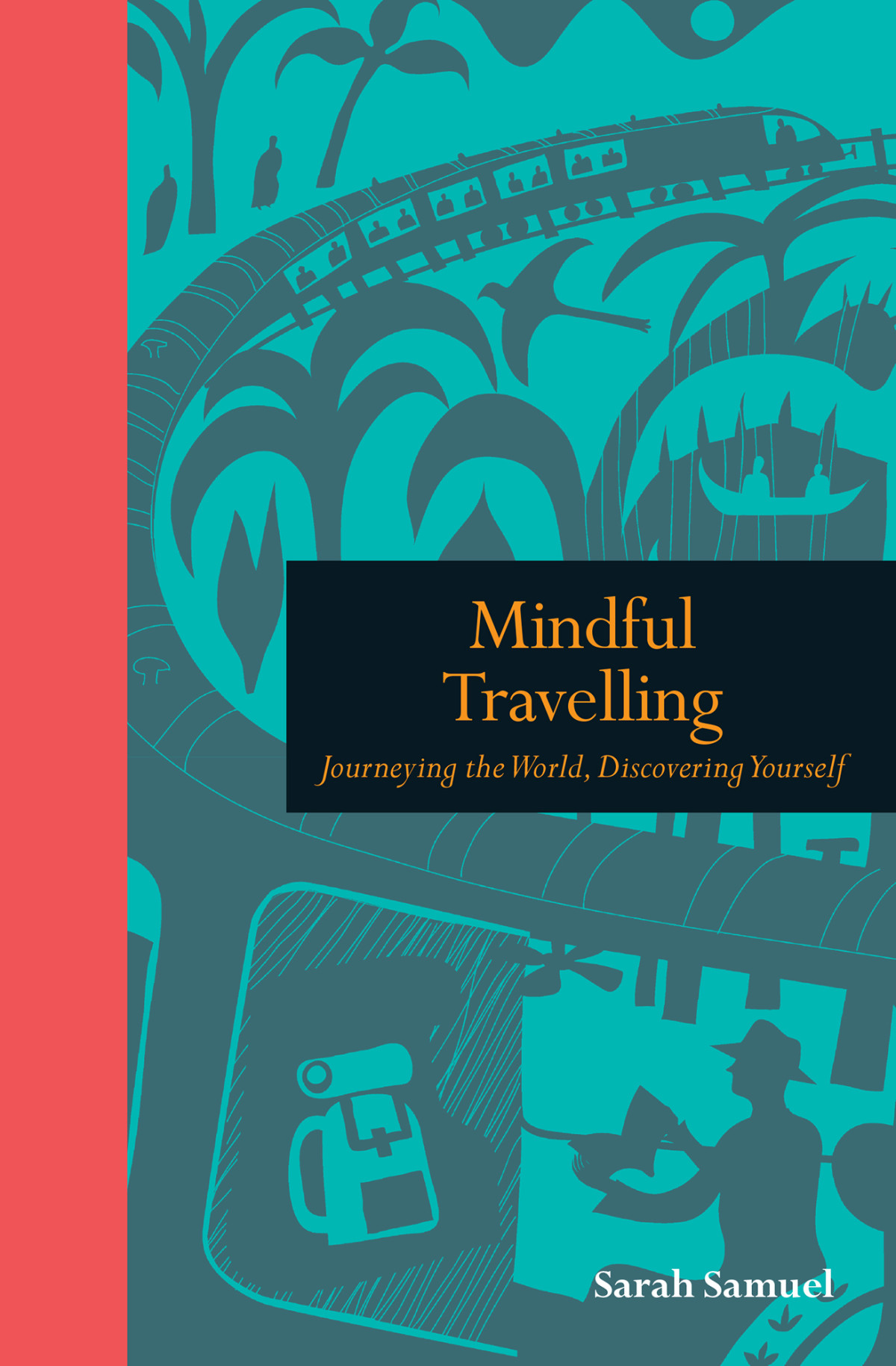 Mindful Travelling Journeying The World Discovering Yourself Sarah Samuel