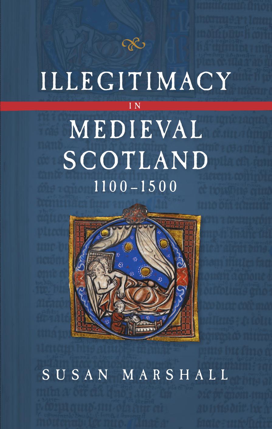 Illegitimacy In Medieval Scotland 11001500 Susan Marshall