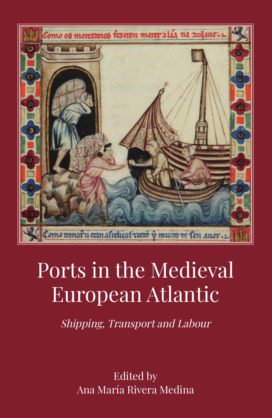Ports In The Medieval European Atlantic Shipping Transport And Labour Ana Mara Rivera Medina