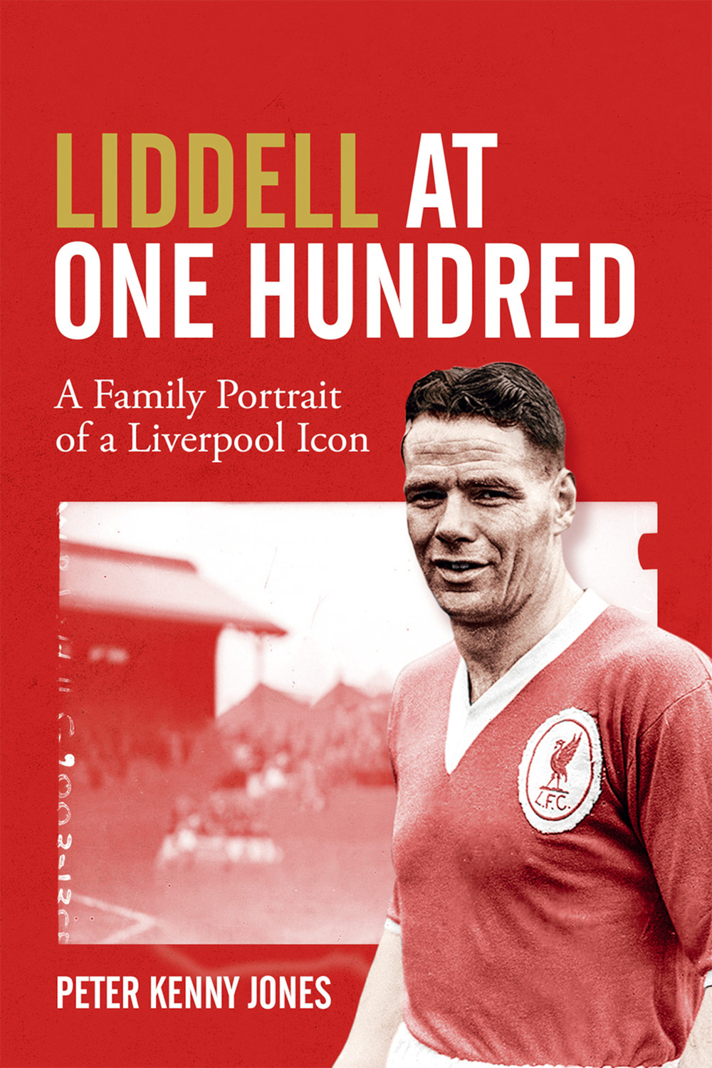 Billy Liddell A Family Portrait Of A Liverpool Icon Peter Jones