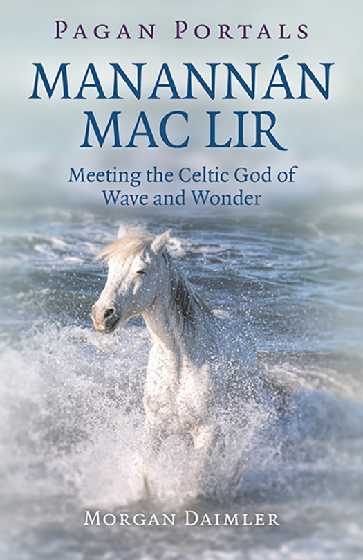 Pagan Portals Manannn Mac Lir Meeting The Celtic God Of Wave And Wonder Morgan Daimler