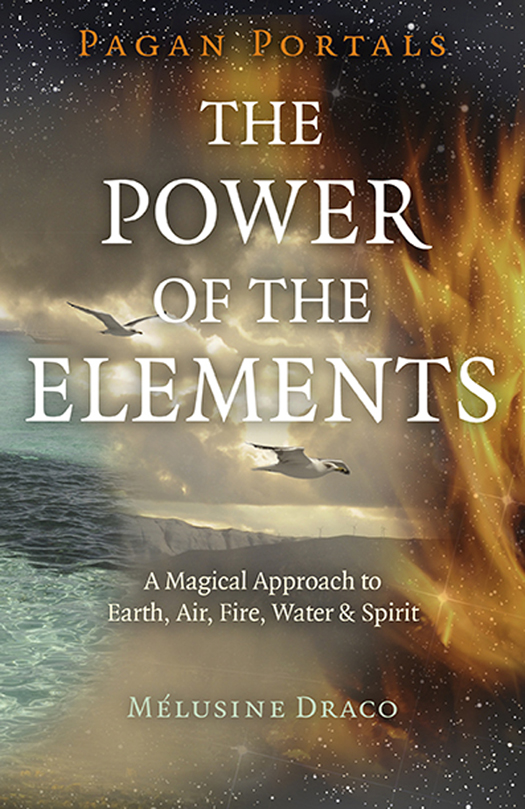 Pagan Portals The Power Of The Elements The Magical Approach To Earth Air Fire Water And Spirit Melusine Draco