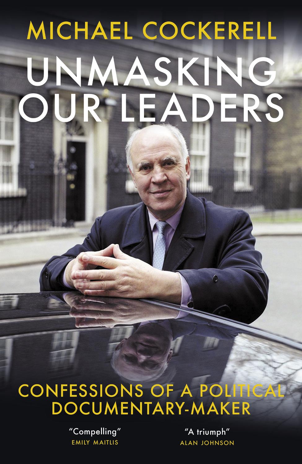 Unmasking Our Leaders Confessions Of A Political Documentarymaker Michael Cockerell