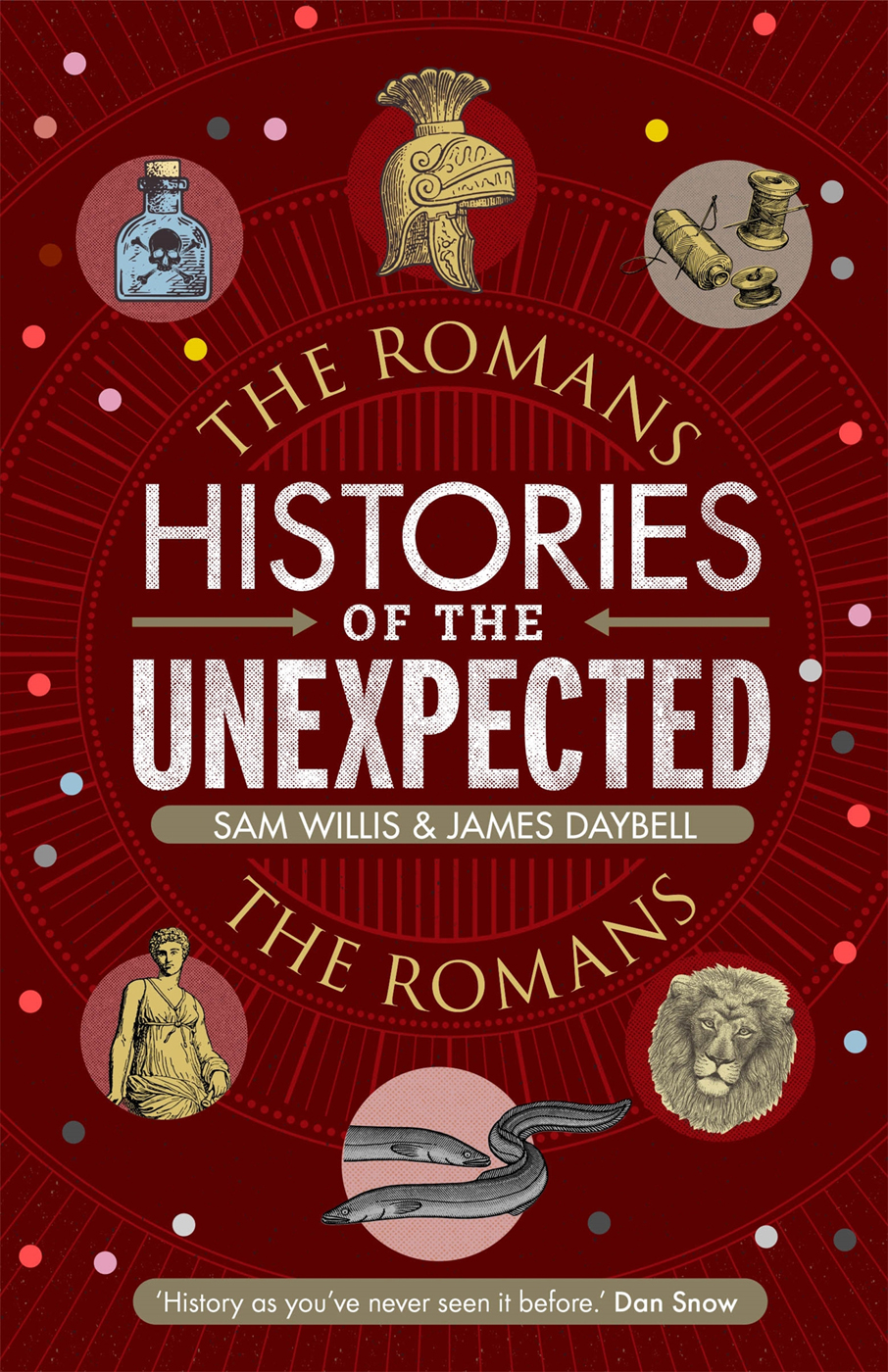 Histories Of The Unexpected The Romans Sam Willis James Daybell