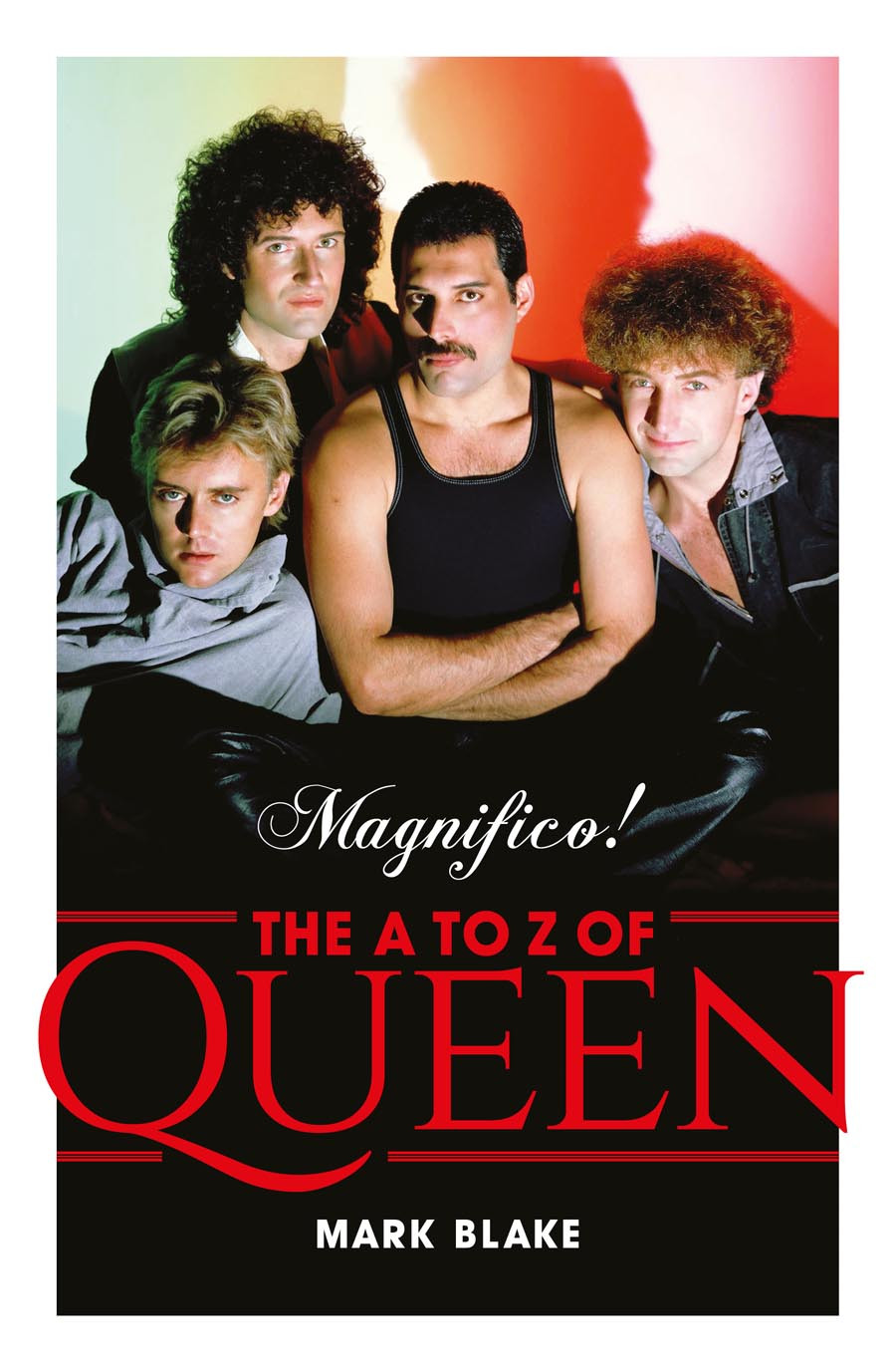 Magnifico The A To Z Of Queen Mark Blake