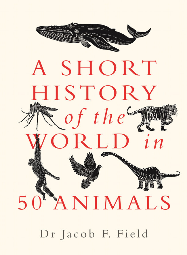 A Short History Of The World In 50 Animals Jacob F Field