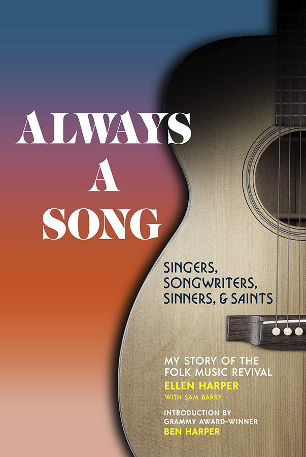 Always A Song Singers Songwriters Sinners And Saints My Story Of The Folk Music Revival Ellen Harper Sam Barry